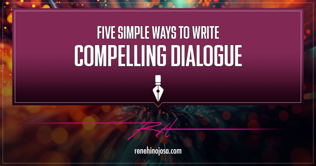 Blog, Five Simple Ways To Write Compelling Dialogue, Rene Hinojosa Sci-Fi Fantasy Author