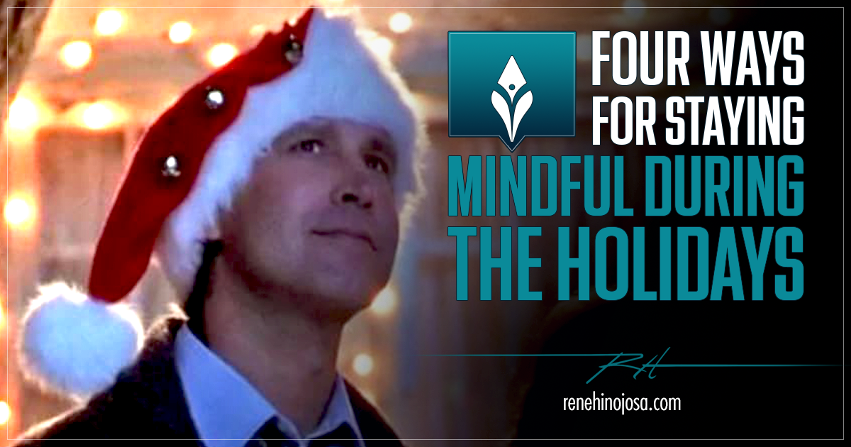 Four Ways For Staying Mindful During The Holidays, Rene Hinojosa Sci-Fi Fantasy Author