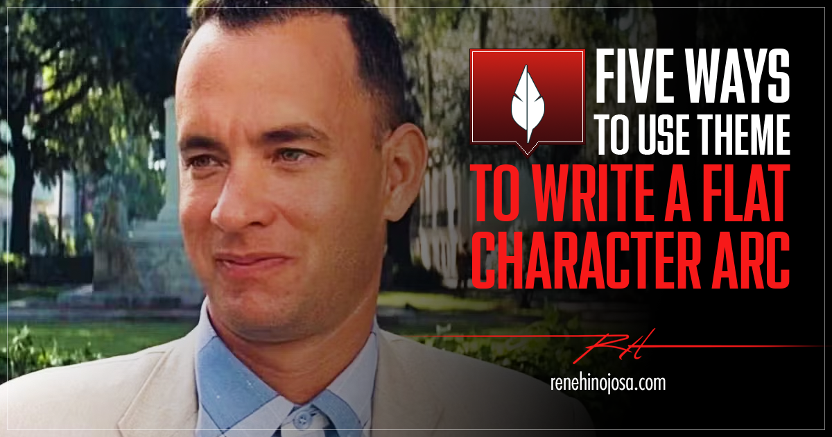 Five Ways To Use Theme To Write A Flat Character Arc