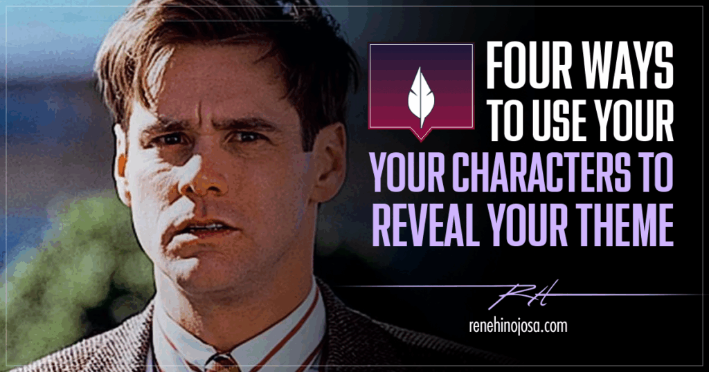Four Ways To Use Your Characters To Reveal Your Theme