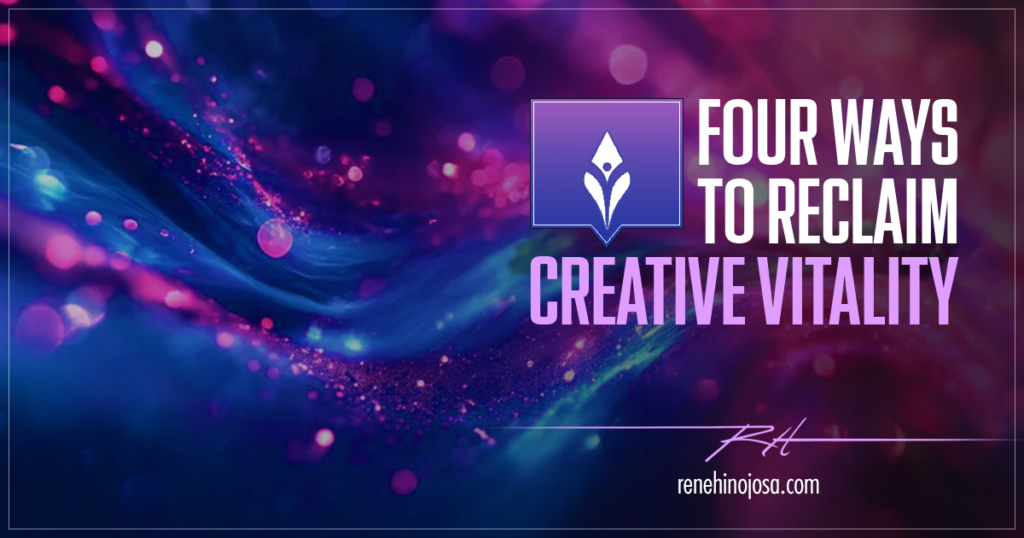 Four Ways To Recalim Creative Vitality