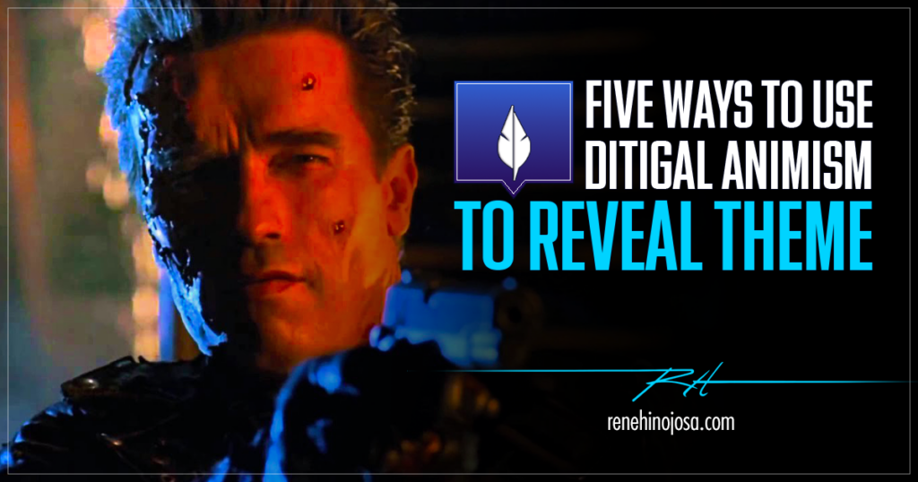 Five Ways To Use Digital Animism To Reveal Theme